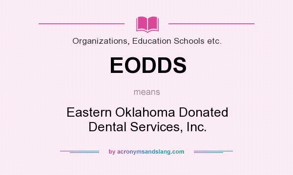 What does EODDS mean? It stands for Eastern Oklahoma Donated Dental Services, Inc.