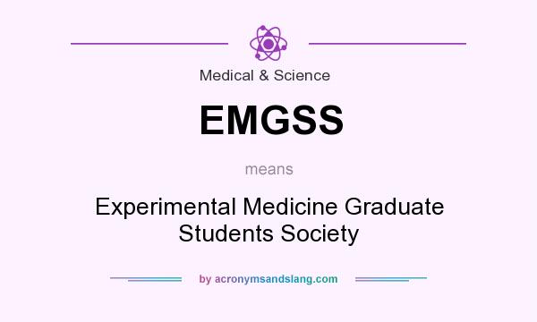What does EMGSS mean? It stands for Experimental Medicine Graduate Students Society