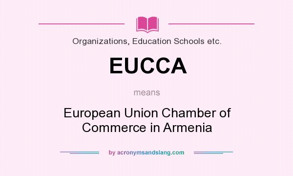 What does EUCCA mean? It stands for European Union Chamber of Commerce in Armenia