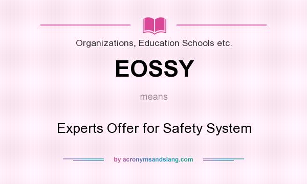 What does EOSSY mean? It stands for Experts Offer for Safety System