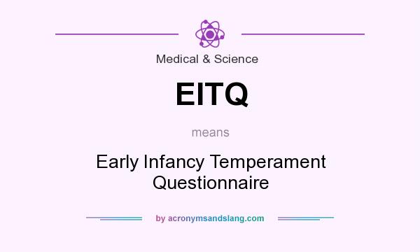 What does EITQ mean? It stands for Early Infancy Temperament Questionnaire
