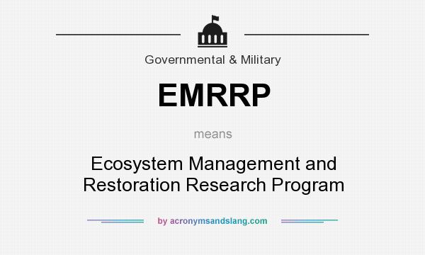 What does EMRRP mean? It stands for Ecosystem Management and Restoration Research Program