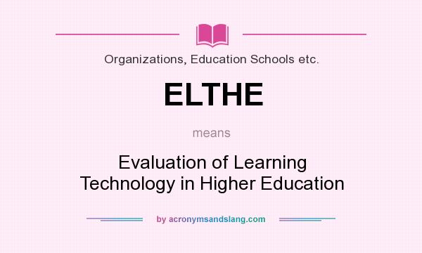 What does ELTHE mean? It stands for Evaluation of Learning Technology in Higher Education
