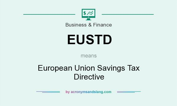 What does EUSTD mean? It stands for European Union Savings Tax Directive