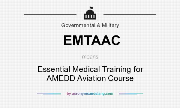 What does EMTAAC mean? It stands for Essential Medical Training for AMEDD Aviation Course