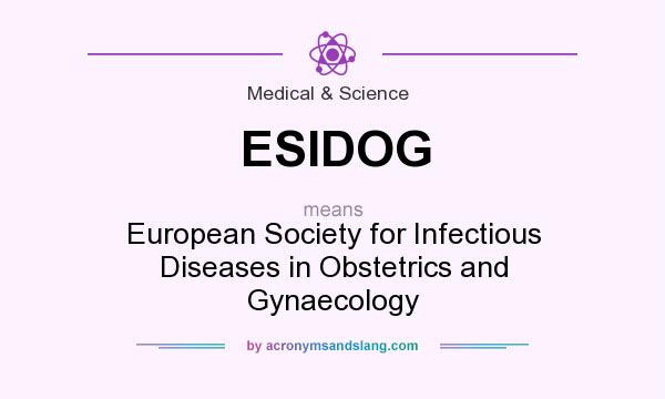 What does ESIDOG mean? It stands for European Society for Infectious Diseases in Obstetrics and Gynaecology