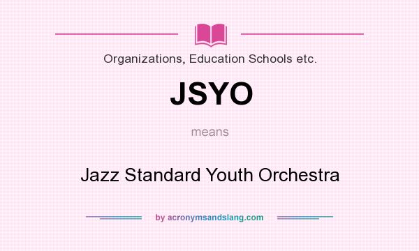 What does JSYO mean? It stands for Jazz Standard Youth Orchestra