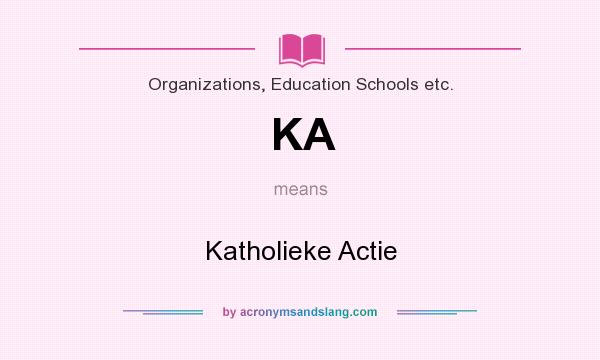 What does KA mean? It stands for Katholieke Actie