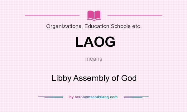 What does LAOG mean? It stands for Libby Assembly of God