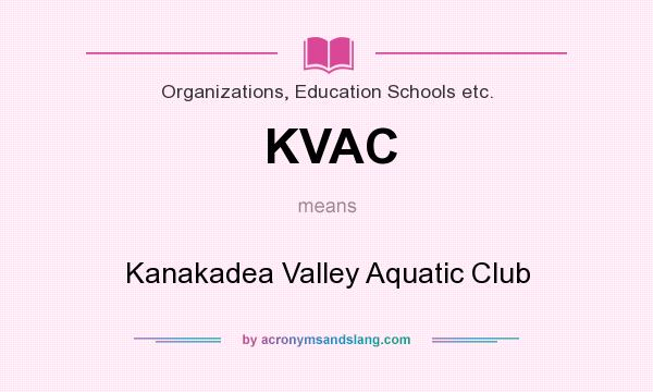 What does KVAC mean? It stands for Kanakadea Valley Aquatic Club