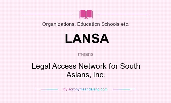 What does LANSA mean? It stands for Legal Access Network for South Asians, Inc.