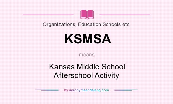 What does KSMSA mean? It stands for Kansas Middle School Afterschool Activity