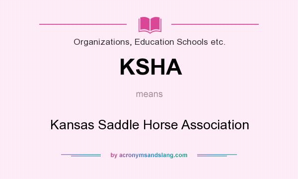 What does KSHA mean? It stands for Kansas Saddle Horse Association