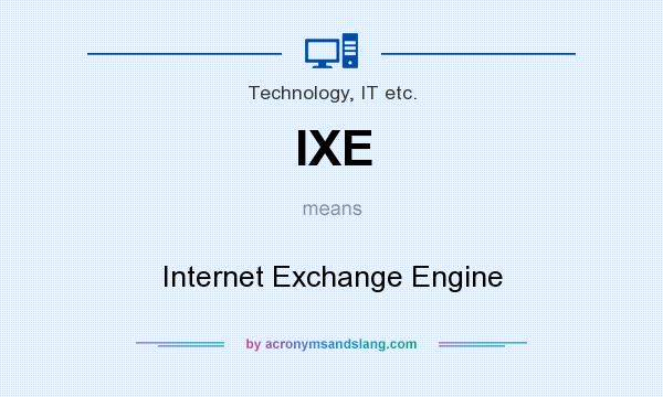 What does IXE mean? It stands for Internet Exchange Engine