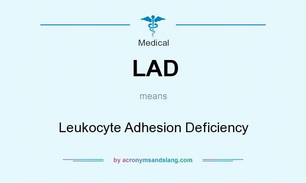 What does LAD mean? It stands for Leukocyte Adhesion Deficiency