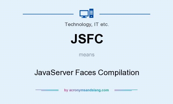 What does JSFC mean? It stands for JavaServer Faces Compilation