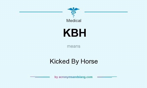 What does KBH mean? It stands for Kicked By Horse