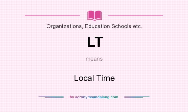 What does LT mean? It stands for Local Time
