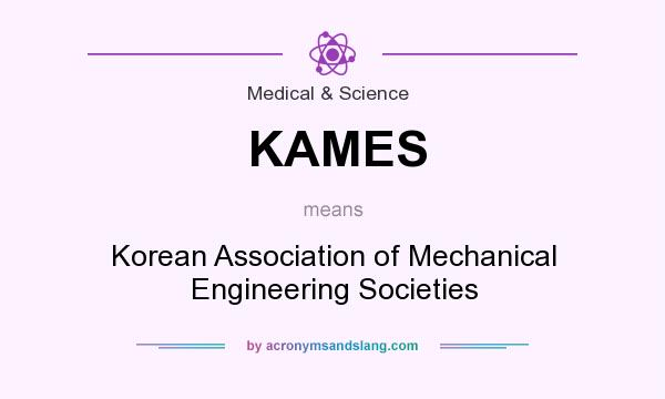 What does KAMES mean? It stands for Korean Association of Mechanical Engineering Societies