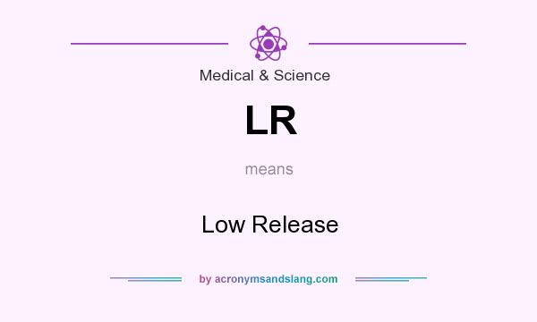 What does LR mean? It stands for Low Release