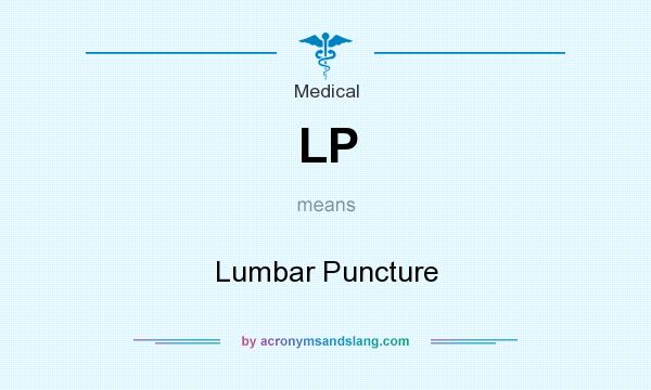 What does LP mean? It stands for Lumbar Puncture