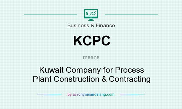 What does KCPC mean? It stands for Kuwait Company for Process Plant Construction & Contracting