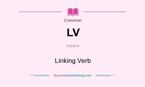 What does LV mean? It stands for Linking Verb