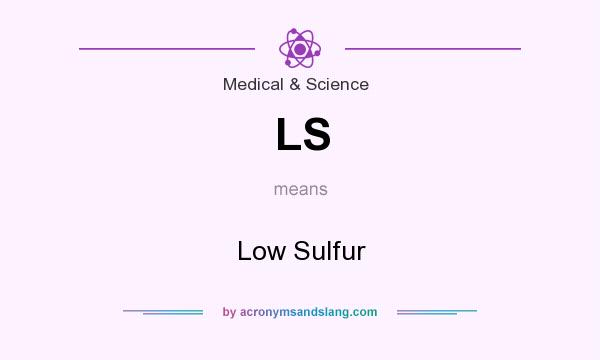 What does LS mean? It stands for Low Sulfur