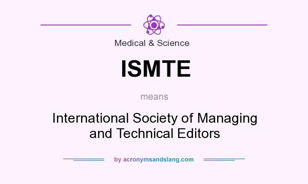What does ISMTE mean? It stands for International Society of Managing and Technical Editors