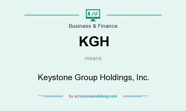 What does KGH mean? It stands for Keystone Group Holdings, Inc.