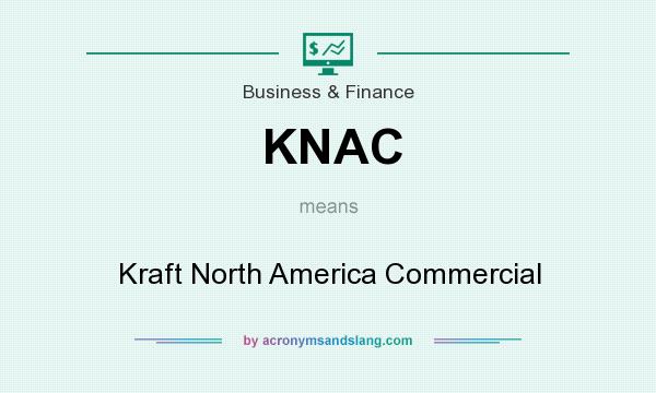 What does KNAC mean? It stands for Kraft North America Commercial