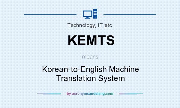 What does KEMTS mean? It stands for Korean-to-English Machine Translation System