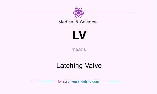 What does LV mean? It stands for Latching Valve