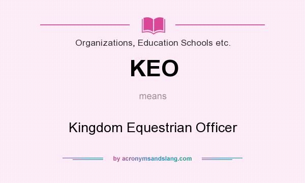 What does KEO mean? It stands for Kingdom Equestrian Officer