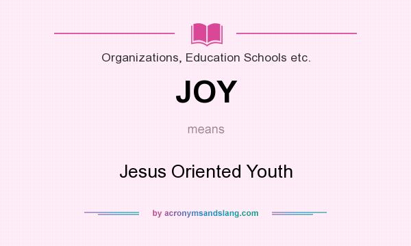 What does JOY mean? It stands for Jesus Oriented Youth