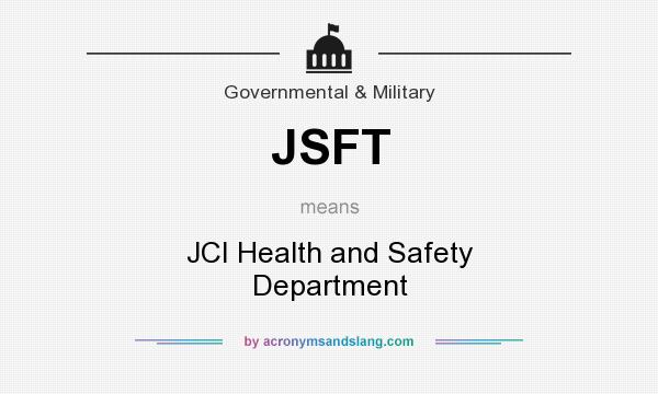 What does JSFT mean? It stands for JCI Health and Safety Department