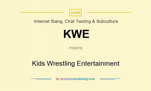 What does KWE mean? It stands for Kids Wrestling Entertainment