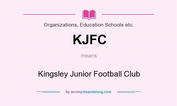 What does KJFC mean? It stands for Kingsley Junior Football Club
