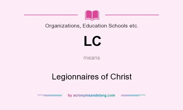 What does LC mean? It stands for Legionnaires of Christ