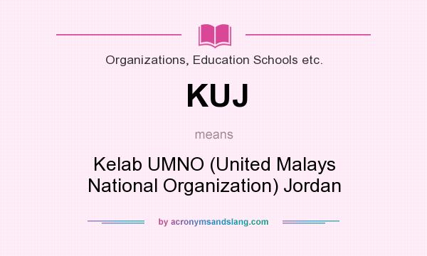What does KUJ mean? It stands for Kelab UMNO (United Malays National Organization) Jordan