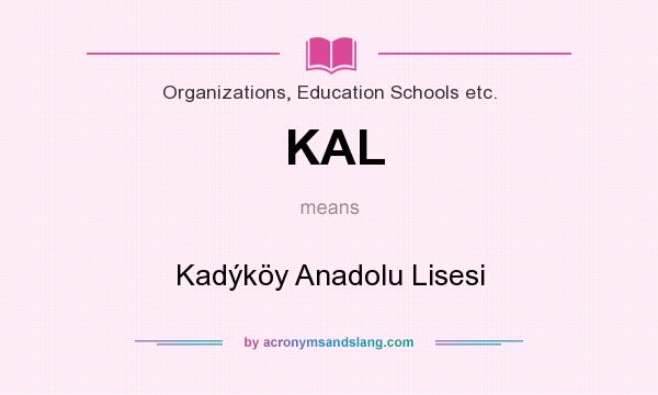 What does KAL mean? It stands for Kadýköy Anadolu Lisesi