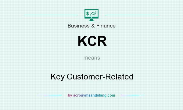 What does KCR mean? It stands for Key Customer-Related