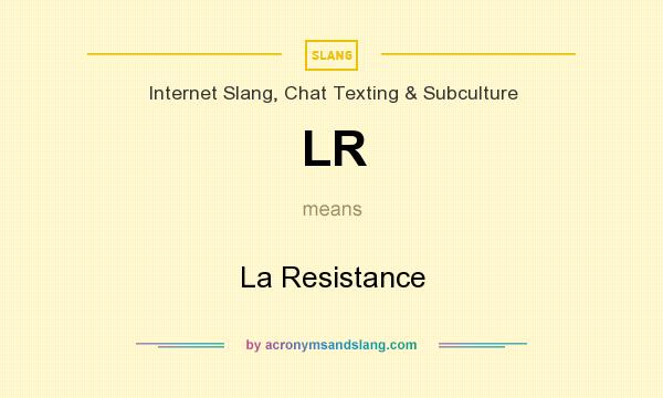 What does LR mean? It stands for La Resistance