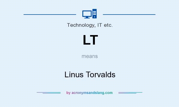 What does LT mean? It stands for Linus Torvalds