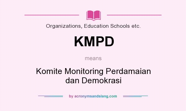 What does KMPD mean? It stands for Komite Monitoring Perdamaian dan Demokrasi