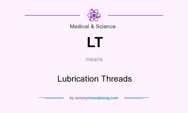 What does LT mean? It stands for Lubrication Threads