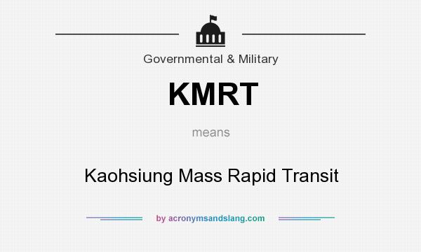What does KMRT mean? It stands for Kaohsiung Mass Rapid Transit
