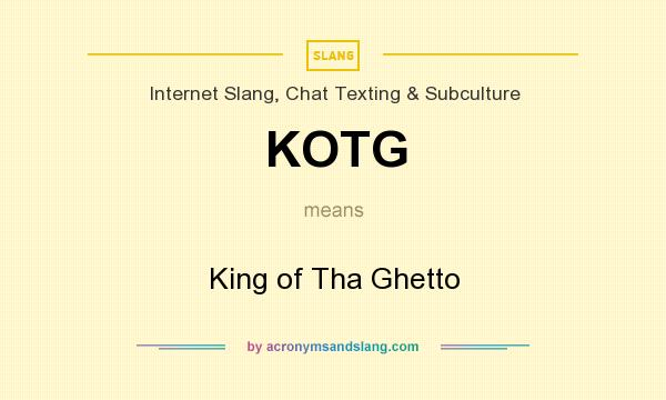 What does KOTG mean? It stands for King of Tha Ghetto