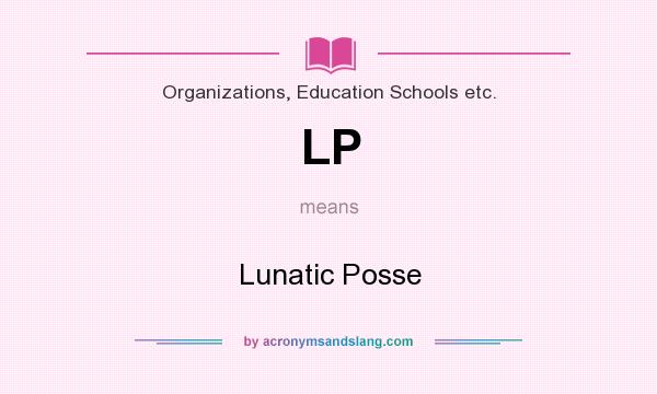 What does LP mean? It stands for Lunatic Posse