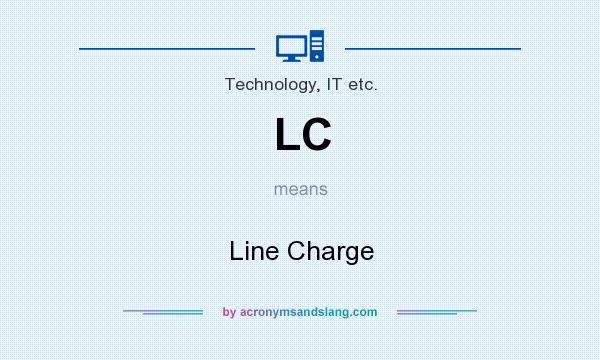 What does LC mean? It stands for Line Charge